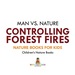 Man Vs. Nature: Controlling Forest Fires-Nature Books for Kids | Children's Nature Books