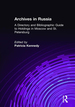 Archives in Russia: a Directory and Bibliographic Guide to Holdings in Moscow and St. Petersburg