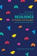 The Parents' Practical Guide to Resilience for Preteens and Teenagers on the Autism Spectrum