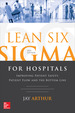 Lean Six Sigma for Hospitals: Improving Patient Safety, Patient Flow and the Bottom Line, Second Edition