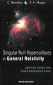 Singular Null Hypersurfaces in General Relativity: Light-Like Signals From Violent Astrophysical Events