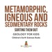 Metamorphic, Igneous and Sedimentary Rocks: Sorting Them Out-Geology for Kids | Children's Earth Sciences Books