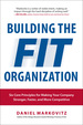 Building the Fit Organization: Six Core Principles for Making Your Company Stronger, Faster, and More Competitive