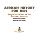 African History for Kids-Early Civilizations on the African Continent | Ancient History for Kids | 6th Grade Social Studies