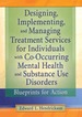 Designing, Implementing, and Managing Treatment Services for Individuals With Co-Occurring Mental Health and Substance Use Disorders