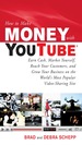 How to Make Money With Youtube: Earn Cash, Market Yourself, Reach Your Customers, and Grow Your Business on the World's Most Popular Video-Sharing Site