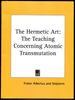 The Hermetic Art: the Teaching Concerning Atomic Transmutation