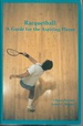 Racquetball: a Guide for the Aspiring Player