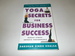 Yoga Secrets for Business Success: Transition Stress Management for the 21st Century