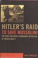 Hitler's Raid to Save Mussolini: The Most Infamous Commando Operation of World War II