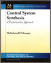 Control Systems Synthesis: a Factorization Approach, Part I (Synthesis Lectures on Control and Mechatronics)