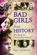 Bad Girls From History: Wicked Or Misunderstood?