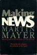 Making News: the People, the Industry, the Influence of the News