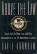 Above the Law: Secret Deals, Political Fixes, & Other Misadverntures of the U. S. Department of Justice