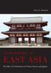 Archaeology of East Asia: the Rise of Civilisation in China, Korea and Japan