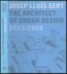 Josep Lluis Sert: the Architect of Urban Design, 1953-1969