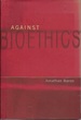Against Bioethics (Basic Bioethics)