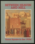 (Exhibition Catalog): Between Heaven and Hell, Union Square in the 1930s