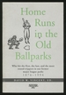 Home Runs in the Old Ballparks: Who Hit the First, the Last, and the Most Round-Trippers in Our Former Major League Parks, 1876-1994