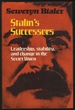 Stalin's Successors: Leadership, Stability, and Change in the Soviet Union