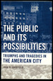 The Public and Its Possibilities: Triumphs and Tragedies in the American City