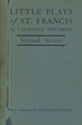 The Little Plays of St Francis: a Dramatic Cycle From the Life and Legend of St Francis of Assisi; Second Series