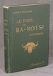 Au Pays Des Ba-Rotsi Haut-Zambeze: Voyage D'Exploration En Afrique, Et Retour Par Les Chutes Victoria, Le Matebeleland, Le Transvaal, Natal, Le Cap