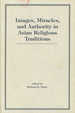 Images, Miracles, and Authority in Asian Religious Traditions