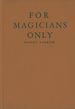 For Magicians Only: a Guide to the Art of Mystifying