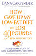 How I Gave Up My Low-Fat Diet and Lost 40 Pounds. and How You Can Too: the Ultimate Guide to Low-Carbohydrate Dieting
