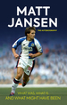 Matt Jansen: the Autobiography: What Was, What is and What Might Have Been