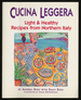 Cucina Leggera: Light & Healthy Recipes From Northern Italy