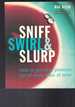 Sniff, Swirl & Slurp-How to Get More Pleasure Out of Every Glass of Wine