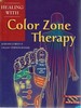 Healing With Color Zone Therapy (Crossing Press Healing)