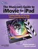 The Musician's Guide to Imovie for Ipad: Creating, Editing and Sharing Videos Using Imovie for Ipad: With Online Resource (Quick Pro Guides)