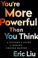 You'Re More Powerful Than You Think: a Citizen? S Guide to Making Change Happen