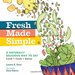 Fresh Made Simple: a Naturally Delicious Way to Eat: Look, Cook, and Savor