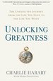 Unlocking Greatness: the Unexpected Journey From the Life You Have to the Life You Want