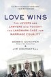 Love Wins: the Lovers and Lawyers Who Fought the Landmark Case for Marriage Equality