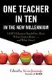 One Teacher in Ten in the New Millennium: Lgbt Educators Speak Out About What's Gotten Better...and What Hasn't