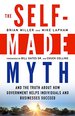 Self-Made Myth: and the Truth About How Government Helps Individuals and Businesses Succeed