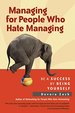 Managing for People Who Hate Managing: Be a Success By Being Yourself