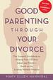 Good Parenting Through Your Divorce: the Essential Guidebook to Helping Your Children Adjust and Thrive Based on the Leading National Program