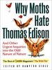 Why Moths Hate Thomas Edison: and Other Urgent Inquiries Into the Odd Nature of Nature (Outside Books)