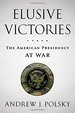 Elusive Victories: the American Presidency at War