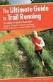 Ultimate Guide to Trail Running: Everything You Need to Know About Equipment * Finding Trails * Nutrition * Hill Strategy * Racing * Avoiding Injury * Training * Weather * Safety