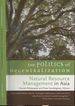 The Politics of Decentralization: Natural Resource Management in Asia