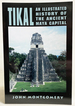 Tikal: an Illustrated History of the Ancient Maya Capital