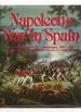 Napoleon's War in Spain; the French Peninsular Campaigns, 1807-1814