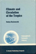 Climate and Circulation of the Tropics